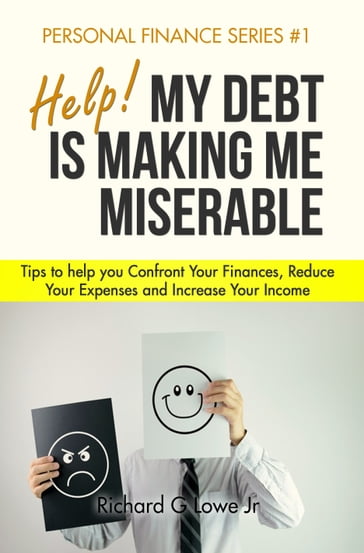 Help! My Debt is Making Me Miserable - Richard Lowe Jr