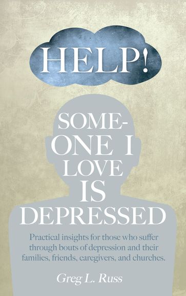 Help! Someone I Love is Depressed - Greg L. Russ