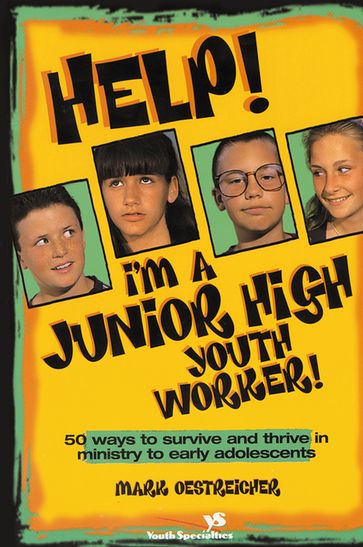 Help! I'm a Junior High Youth Worker! - Mark Oestreicher