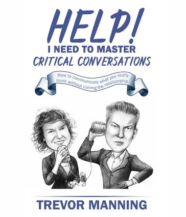 Help! I need to master critical conversations - Trevor Manning