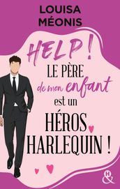 Help ! Le père de mon enfant est un héros Harlequin !