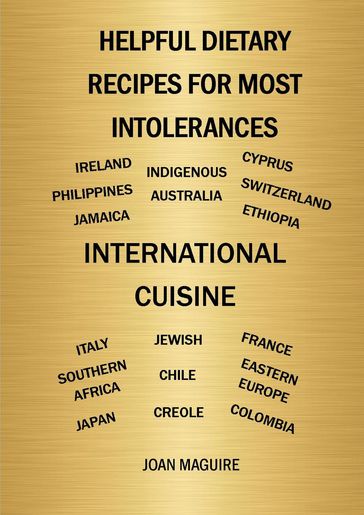 Helpful Dietary Recipes For Most Intolerances International Cuisine Cookbook - Joan Maguire