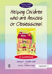 Helping Children Who are Anxious or Obsessional