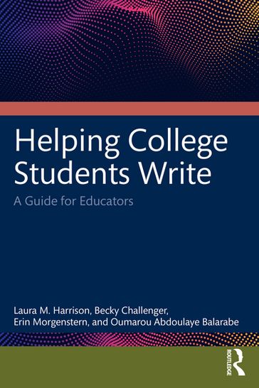 Helping College Students Write - Laura M. Harrison - Becky Challenger - Erin Morgenstern - Oumarou Abdoulaye Balarabe
