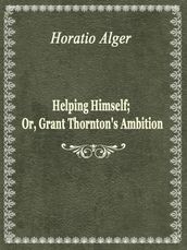 Helping Himself; Or, Grant Thornton s Ambition