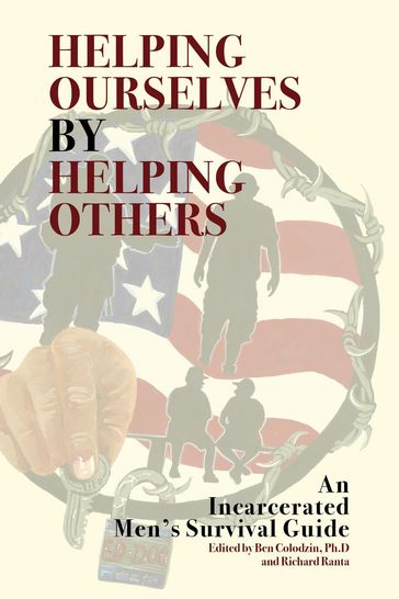 Helping Ourselves By Helping Others: An Incarcerated Men's Survival Guide - Benjamin Colodzin - Richard Ranta