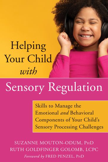 Helping Your Child with Sensory Regulation - LCPC Ruth Goldfinger Golomb - PhD Suzanne Mouton-Odum