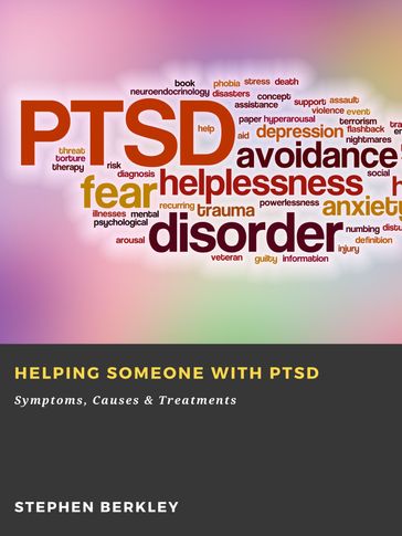 Helping someone with PTSD: Symptoms, Causes & Treatments - Stephen Berkley