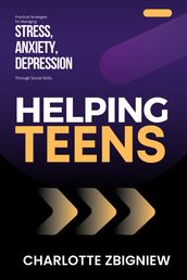 Helping teens; Practical Strategies for Managing Stress, Anxiety, and Depression Through Social Skills