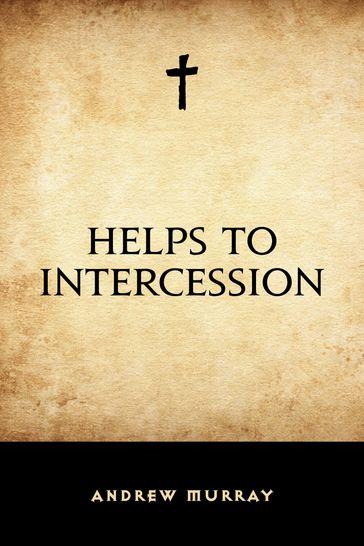 Helps to Intercession - Andrew Murray