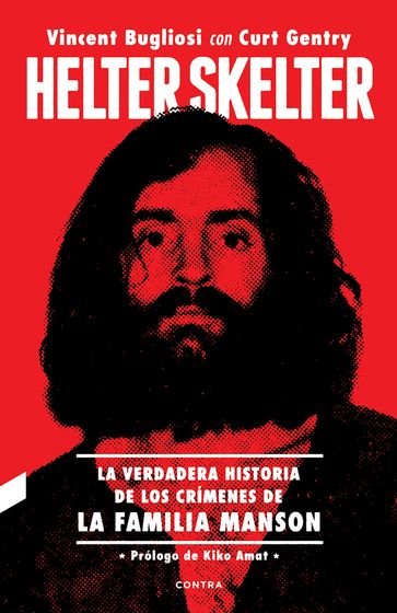 Helter Skelter: La verdadera historia de los crímenes de la Familia Manson - Curt Gentry - Kiko Amat - Mikel Jaso Delgado - Vincent Bugliosi