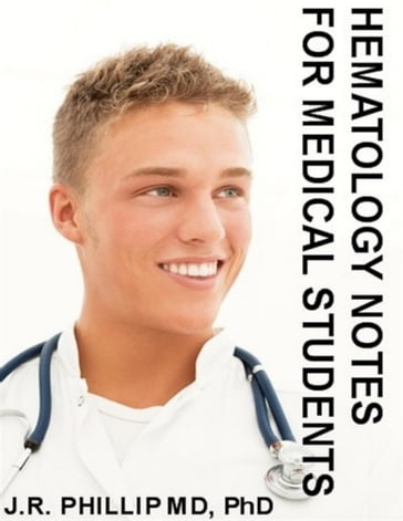 Hematology Notes for Medical Students - J.R. Phillip - MD - PhD