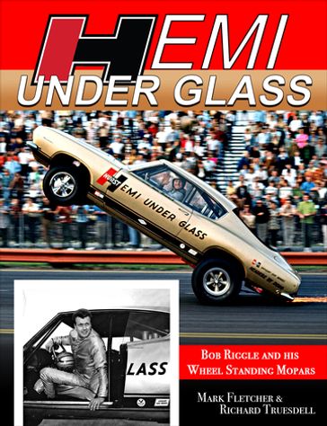 Hemi Under Glass: Bob Riggle and His Wheel-Standing Mopars - Mark - Rich Truesdell