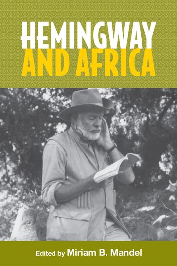 Hemingway and Africa - Philip H. Melling - Silvio Calabi - Suzanne del Gizzo - Beatriz Penas Ibanez - Chikako Tanimoto - Erik Nakjavani - Frank Mehring - James Plath - Professor Jeremiah M Kitunda - Kelli A. Larson - Miriam B. Mandel