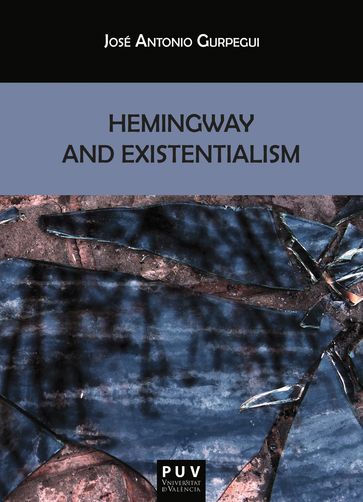 Hemingway and Existentialism - José Antonio Gurpegui Palacios