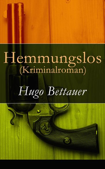 Hemmungslos (Kriminalroman) - Hugo Bettauer