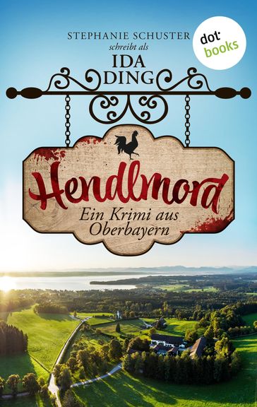 Hendlmord - Ida Ding auch bekannt als SPIEGEL-Bestseller-Autorin Stephanie Schuster