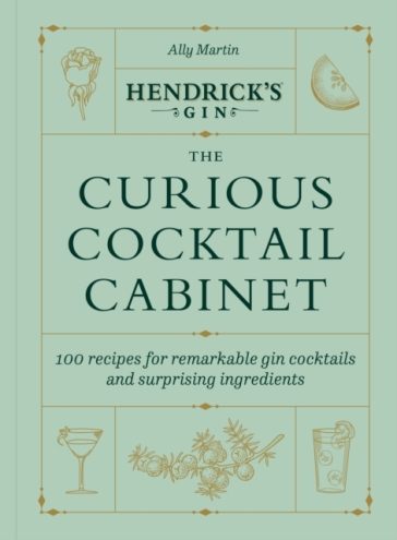 Hendrick¿s Gin¿s The Curious Cocktail Cabinet - Ally Martin - Hendrick