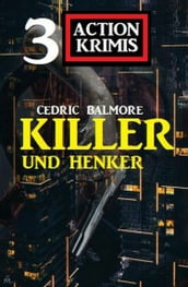 Henker und Killer: 3 Action Krimis