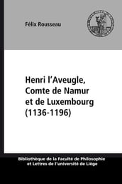 Henri l Aveugle, Comte de Namur et de Luxembourg (1136-1196)