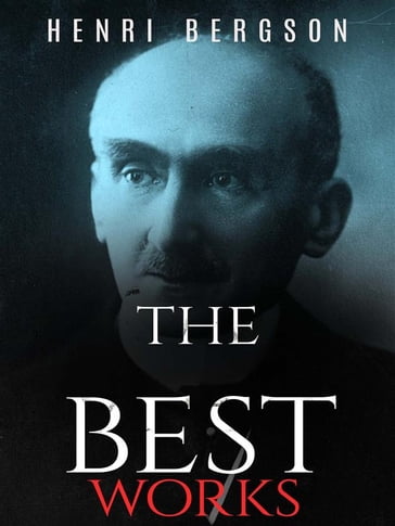 Henri Bergson: The Best Works - Henri Bergson