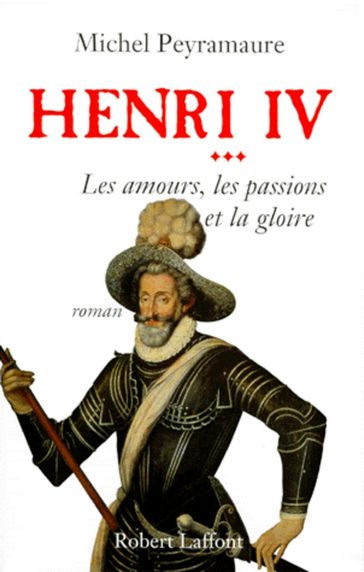 Henri IV - Tome 3 - Michel Peyramaure