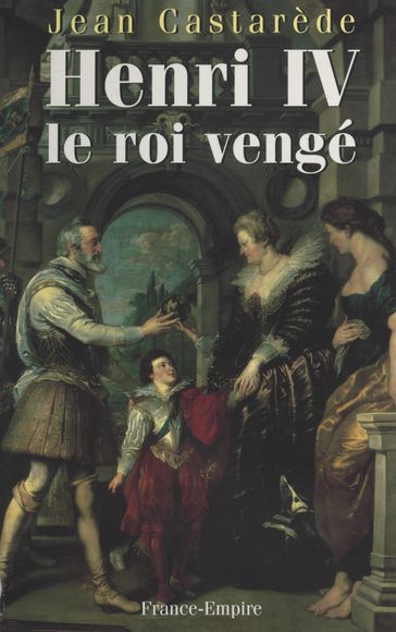 Henri IV, le roi vengé - Jean Castarède