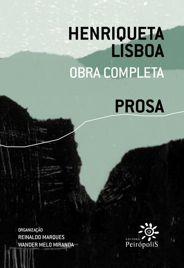 Henriqueta Lisboa : Prosa - Henriqueta Lisboa - Reinaldo Marques - Wander Melo Miranda