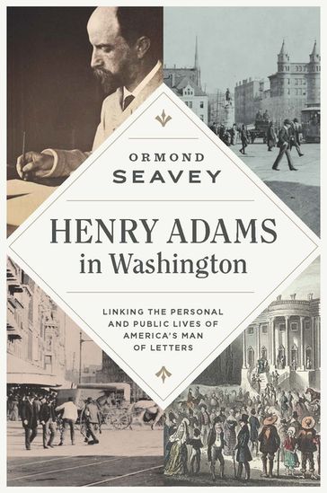 Henry Adams in Washington - Ormond Seavey