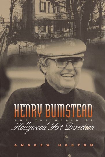 Henry Bumstead and the World of Hollywood Art Direction - Andrew Horton