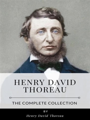 Henry David Thoreau  The Complete Collection - Henry David Thoreau