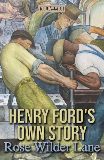 Henry Ford's Own Story - Rose Wilder Lane