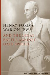 Henry Ford s War on Jews and the Legal Battle Against Hate Speech