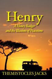 Henry A Honey Badger and the Illusions of Peacetime