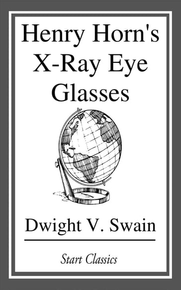 Henry Horn's X-Ray Eye Glasses - Dwight V. Swain