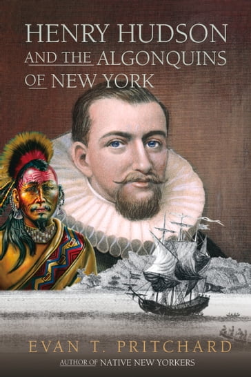 Henry Hudson and the Algonquins of New York - Evan T. Pritchard