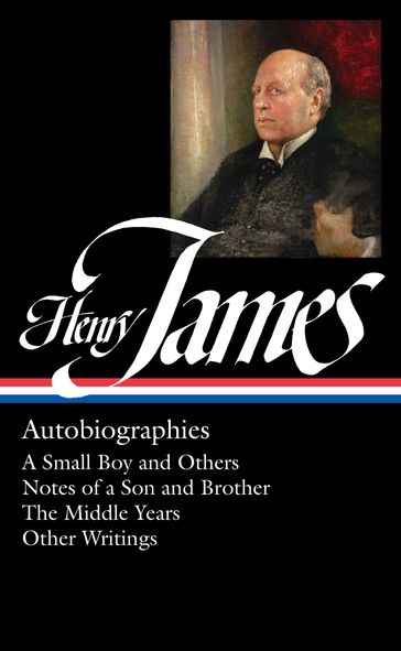 Henry James: Autobiographies (LOA #274) Brother / The Middle Years / Other Writings - James Henry