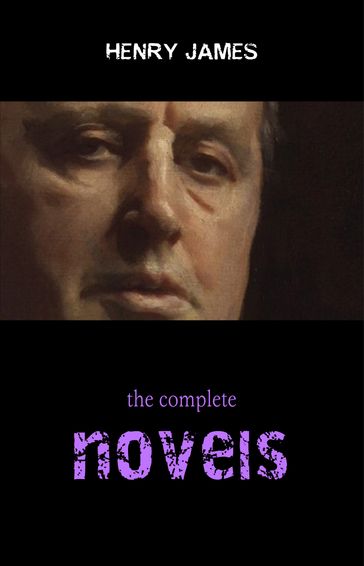 Henry James Collection: The Complete Novels (The Portrait of a Lady, The Ambassadors, The Golden Bowl, The Wings of the Dove...) - James Henry