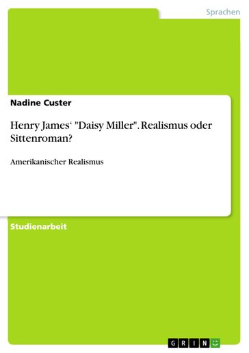 Henry James' 'Daisy Miller'. Realismus oder Sittenroman? - Nadine Custer