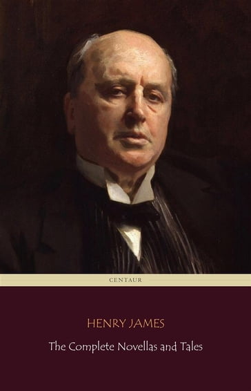Henry James: The Complete Novellas and Tales (Centaur Classics) - James Henry - Centaur Classics