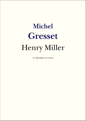 Henry Miller - La République Des Lettres - Michel Gresset