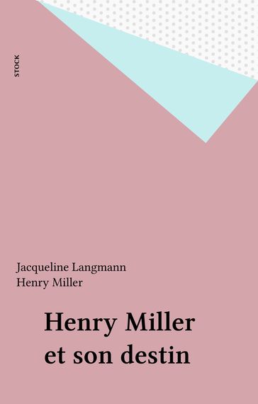 Henry Miller et son destin - Henry Miller - Jacqueline Langmann