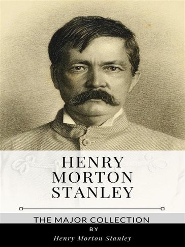 Henry Morton Stanley  The Major Collection - Henry Morton Stanley