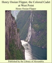 Henry Ossian Flipper, the Colored Cadet at West Point