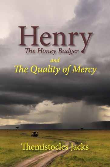 Henry The Honey Badger and The Quality of Mercy - Themistocles Jacks