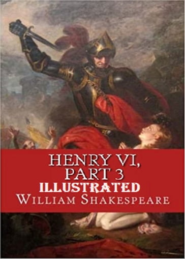 Henry VI, Part 3 Illustrated - William Shakespeare