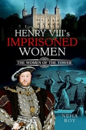 Henry VIII s Imprisoned Women