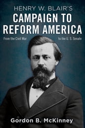 Henry W. Blair s Campaign to Reform America