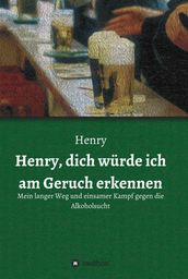 Henry, dich würde ich am Geruch erkennen