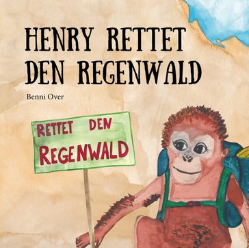 Henry rettet den Regenwald - Benni Over